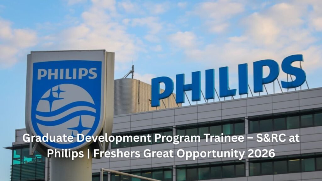 Graduate Development Program Trainee – S&RC at Philips | Freshers Great Opportunity 2026