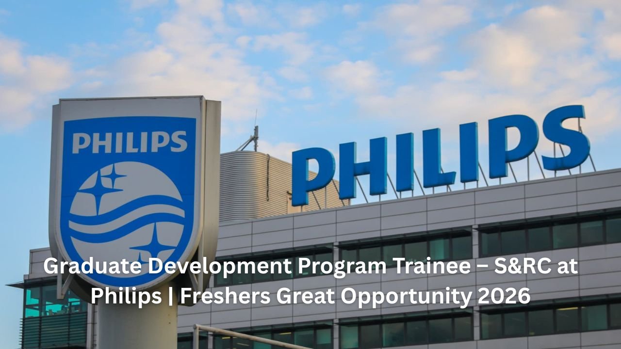 Graduate Development Program Trainee – S&RC at Philips | Freshers Great Opportunity 2026