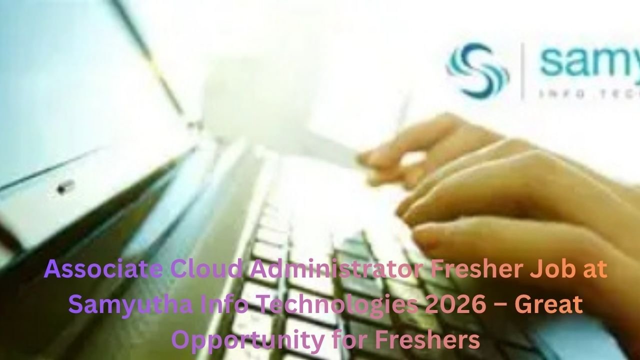 Associate Cloud Administrator Fresher Job at Samyutha Info Technologies 2026 – Great Opportunity for Freshers